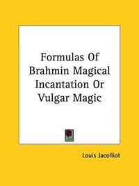 Cover image for Formulas of Brahmin Magical Incantation or Vulgar Magic