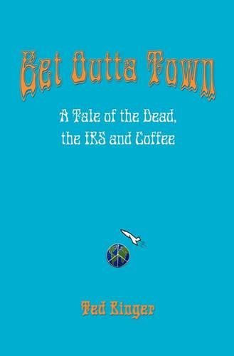 Cover image for Get Outta Town: A Tale of the Dead, the IRS and Coffee