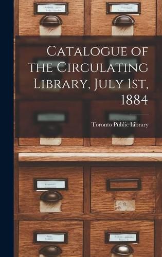 Cover image for Catalogue of the Circulating Library, July 1st, 1884 [microform]