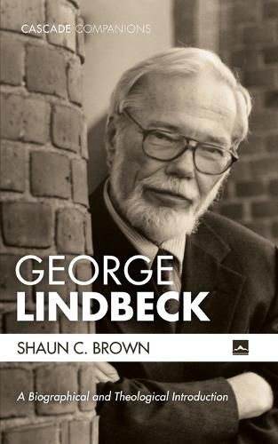 Cover image for George Lindbeck: A Biographical and Theological Introduction