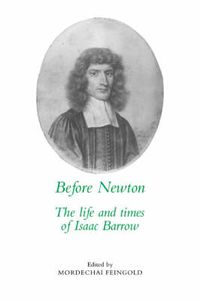 Cover image for Before Newton: The Life and Times of Isaac Barrow