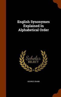 Cover image for English Synonymes Explained in Alphabetical Order