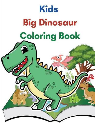 Cover image for Kids Big Dinosaur Coloring Book: Great Gift For Boys And Girls, Ages 4-8