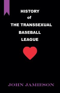 Cover image for History of The Transsexual Baseball League