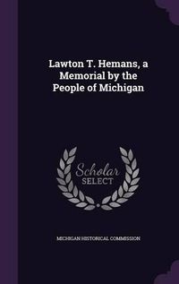 Cover image for Lawton T. Hemans, a Memorial by the People of Michigan