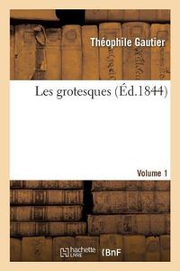 Cover image for Les Grotesques. Volume 1