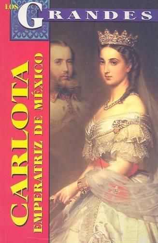 Cover image for Carlota, Emperatriz de Mexico: Un Destino Dificil