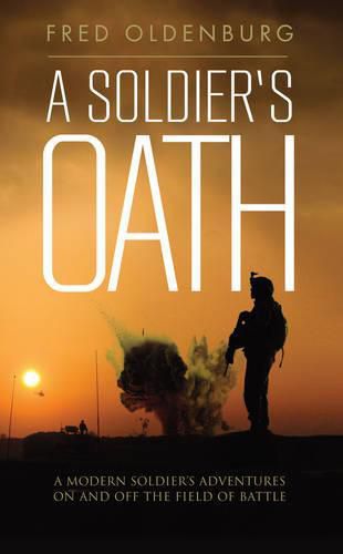 Cover image for A Soldiers Oath: A Modern Soldier's Adventures on and off the Field of Battle