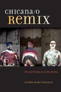 Cover image for Chicana/o Remix: Art and Errata Since the Sixties