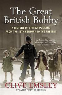 Cover image for The Great British Bobby: A history of British policing from 1829 to the present