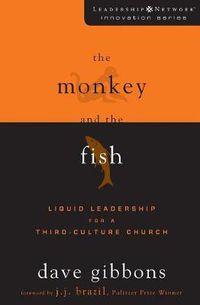 Cover image for The Monkey and the Fish: Liquid Leadership for a Third-Culture Church