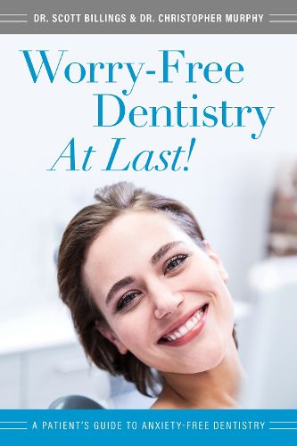 Cover image for Worry-Free Dentistry at Last: A Patient's Guide to Anxiety-Free Dentistry