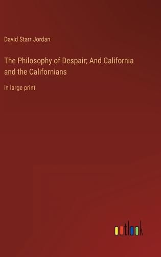 Cover image for The Philosophy of Despair; And California and the Californians
