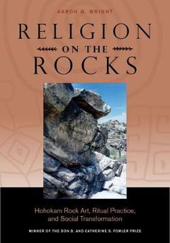 Cover image for Religion on the Rocks: Hohokam Rock Art, Ritual Practice, and Social Transformation