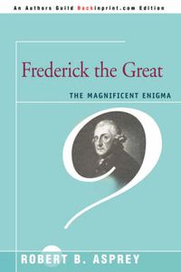 Cover image for Frederick the Great: The Magnificent Enigma