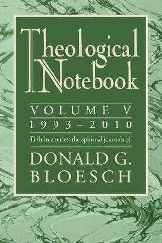 Cover image for Theological Notebook: Volume 5: 1993-2010: The Spiritual Journals of Donald G. Bloesch