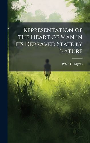 Cover image for Representation of the Heart of Man in Its Depraved State by Nature