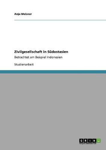 Cover image for Zivilgesellschaft in Sudostasien: Betrachtet am Beispiel Indonesien