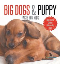 Cover image for Big Dogs & Puppy Facts for Kids Dogs Book for Children Children's Dog Books