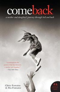 Cover image for Come Back: A Mother And Daughter's Journey Through Hell And Back