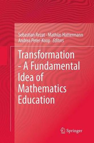 Transformation - A Fundamental Idea of Mathematics Education