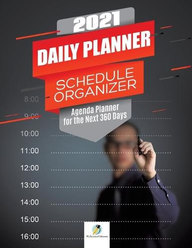Cover image for 2021 Daily Planner Schedule Organizer: Agenda Planner for the Next 360 Days