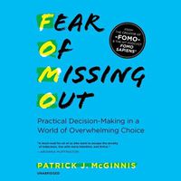 Cover image for Fear of Missing Out: Practical Decision-Making in a World of Overwhelming Choice