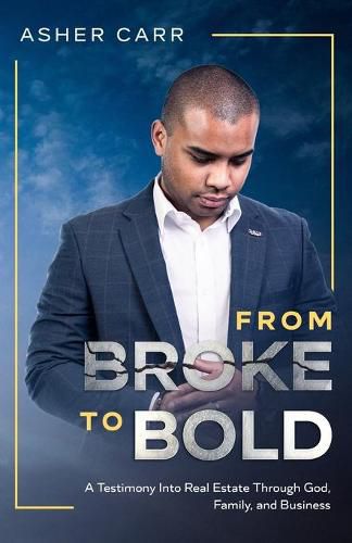 Cover image for From Broke to BOLD: A Testimony Into Real Estate Through Faith, Family, and Business