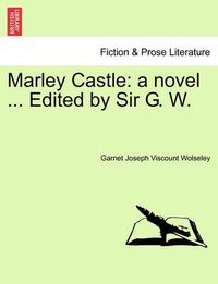 Cover image for Marley Castle: A Novel ... Edited by Sir G. W, Vol. I