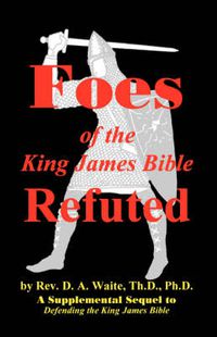 Cover image for Foes of the King James Bible Refuted