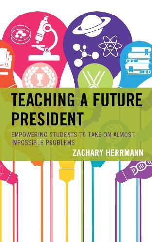 Cover image for Teaching a Future President: Empowering Students to Take on Almost Impossible Problems