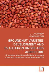 Cover image for Groundnut Varieties Development and Evaluation Under Arid Agriclture