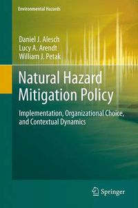 Cover image for Natural Hazard Mitigation Policy: Implementation, Organizational Choice, and Contextual Dynamics