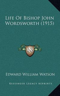 Cover image for Life of Bishop John Wordsworth (1915)