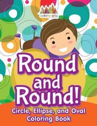 Cover image for Round and Round! Circle, Ellipse, and Oval Coloring Book