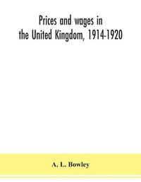 Cover image for Prices and wages in the United Kingdom, 1914-1920