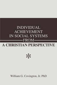 Cover image for Individual Achievement in Social Systems from a Christian Perspective