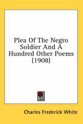 Cover image for Plea of the Negro Soldier and a Hundred Other Poems (1908)