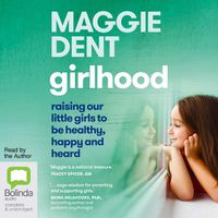 Cover image for Girlhood: Raising Our Little Girls to be Happy, Healthy and Heard
