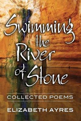 Cover image for Swimming the River of Stone: Collected Poems