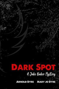 Cover image for Dark Spot: A Jake Baker Mystery