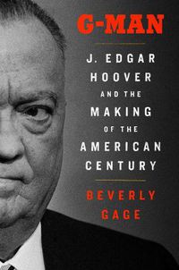 Cover image for G-Man: J. Edgar Hoover and the Making of the American Century
