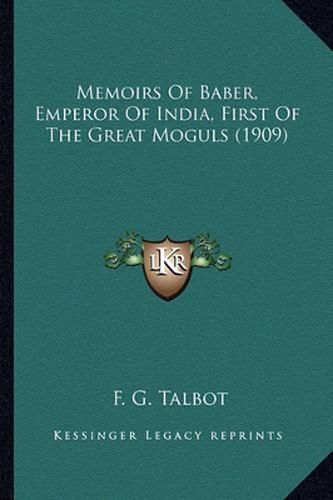 Cover image for Memoirs of Baber, Emperor of India, First of the Great Moguls (1909)