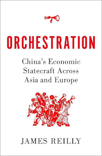 Cover image for Orchestration: China's Economic Statecraft Across Asia and Europe