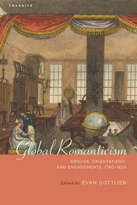 Cover image for Global Romanticism: Origins, Orientations, and Engagements, 1760-1820