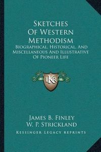 Cover image for Sketches of Western Methodism: Biographical, Historical, and Miscellaneous and Illustrative of Pioneer Life