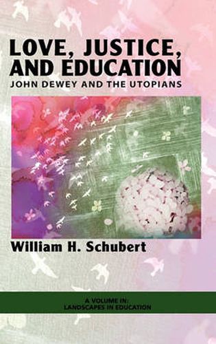 Cover image for Love, Justice, and Education: John Dewey and the Utopians