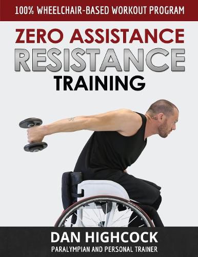 Cover image for Zero Assistance Resistance Training: 100% Wheelchair-Based Workout Program