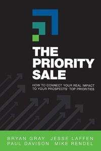 Cover image for The Priority Sale: How to Connect Your Real Impact to Your Prospects' Top Priorities