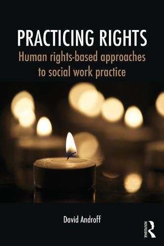 Cover image for Practicing Rights: Human rights-based approaches to social work practice